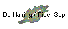 De-Hairing / Fiber Sep